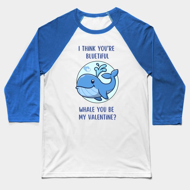 I think you're bluetiful - Whale you be my Valentine? Cute and romantic love pun Baseball T-Shirt by punderful_day